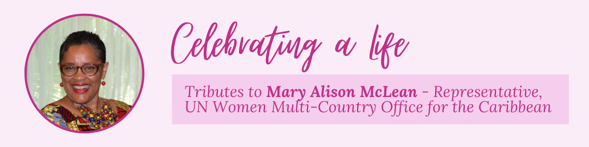 Tribute Page Mary Alison McLean - Representative, UN Women Multi-Country Office for the Caribbean (MCO-Caribbean)